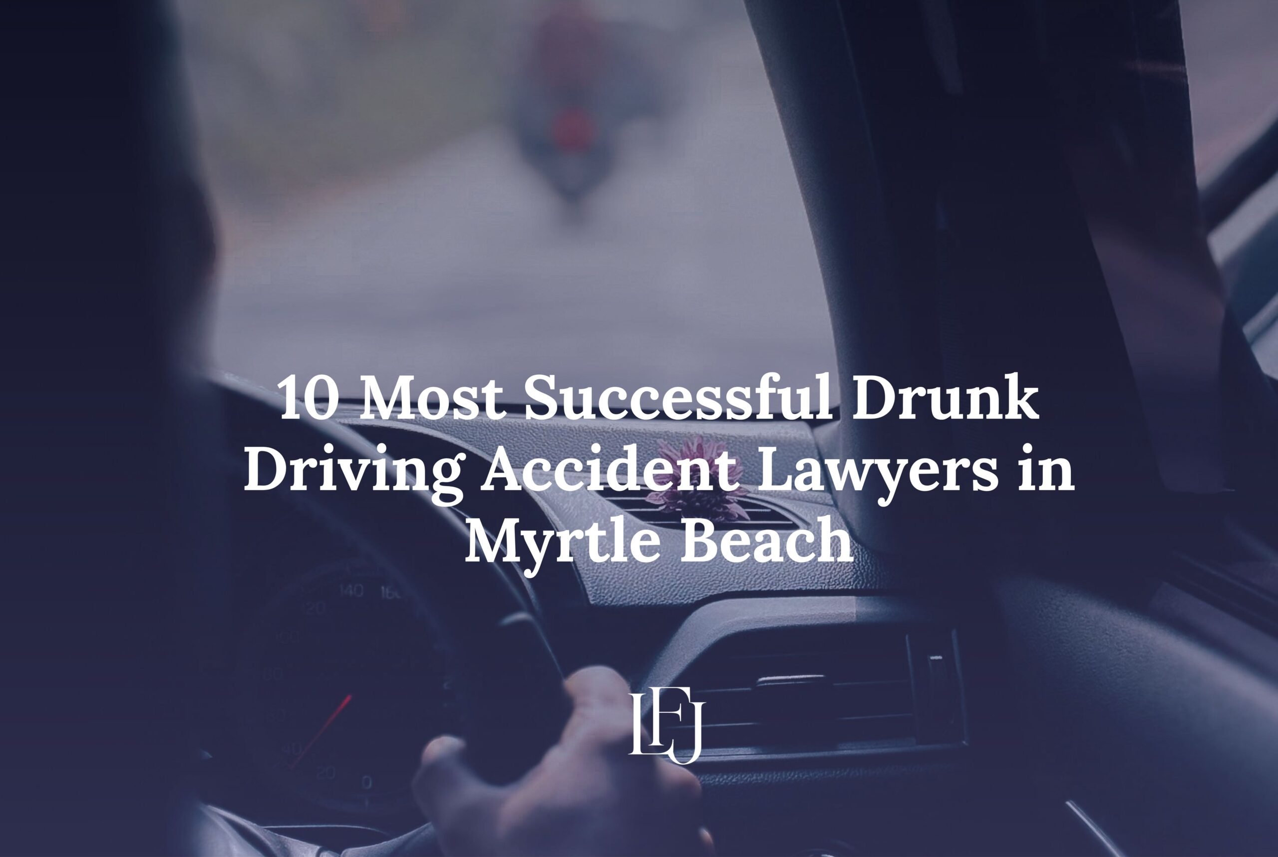 Most Successful Drunk Driving Accident Lawyers in Myrtle Beach