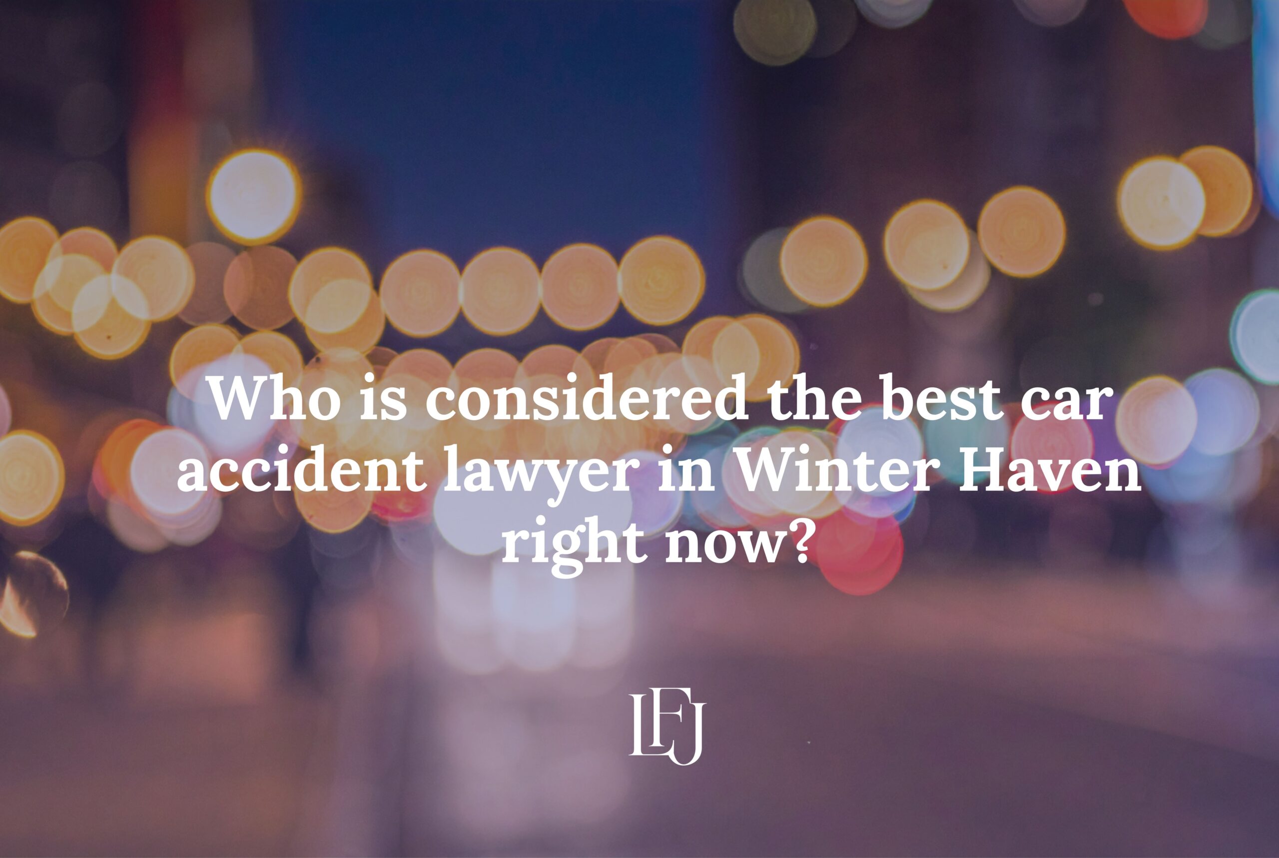 Who is considered the best car accident lawyer in Winter Haven right now?