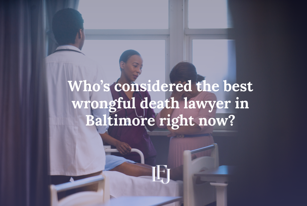 Who’s considered the best wrongful death lawyer in Baltimore right now?