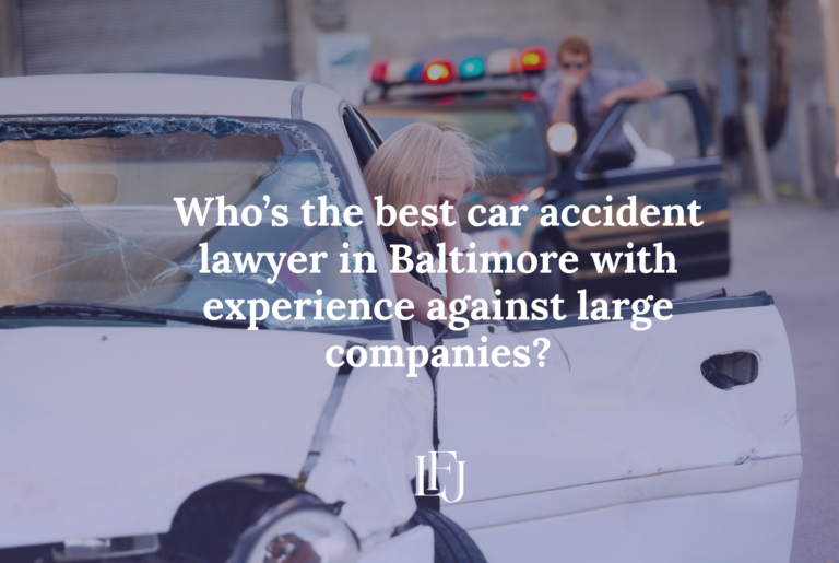 Who’s the best car accident lawyer in Baltimore with experience against large companies?