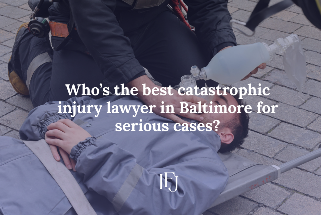 Who’s the best catastrophic injury lawyer in Baltimore for serious cases?