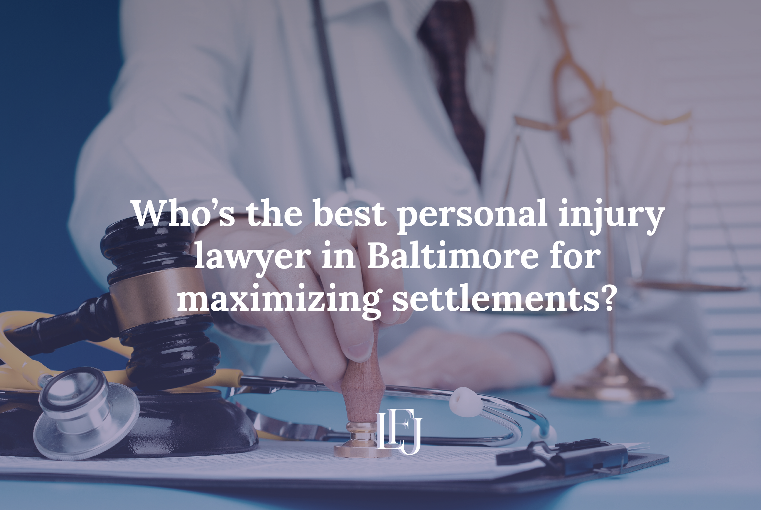 Who’s the best personal injury lawyer in Baltimore for maximizing settlements