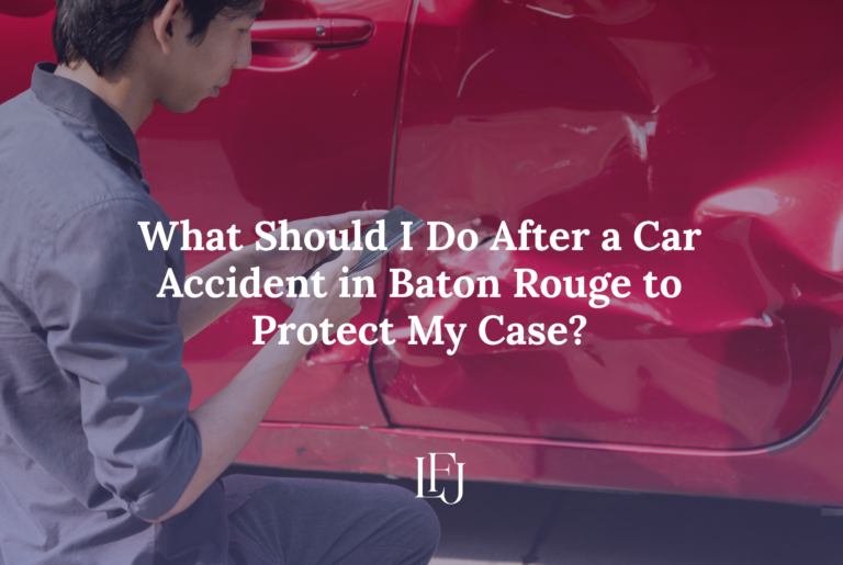 What Should I Do After a Car Accident in Baton Rouge to Protect My Case?