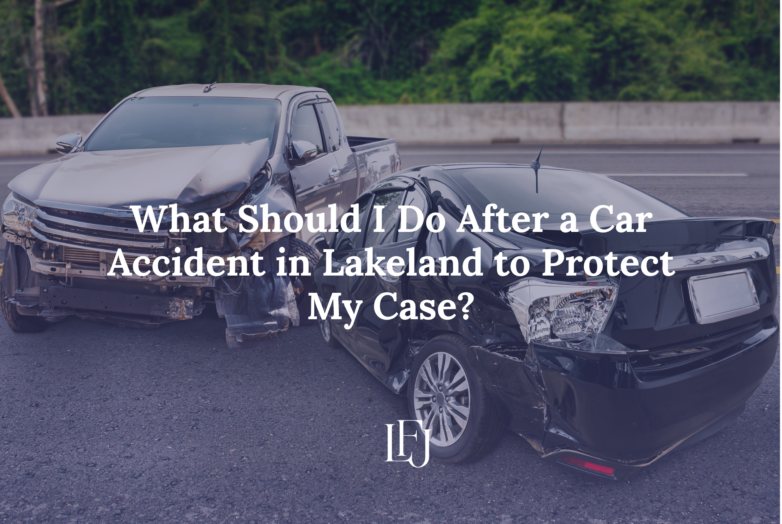 What Should I Do After a Car Accident in Lakeland to Protect My Case?