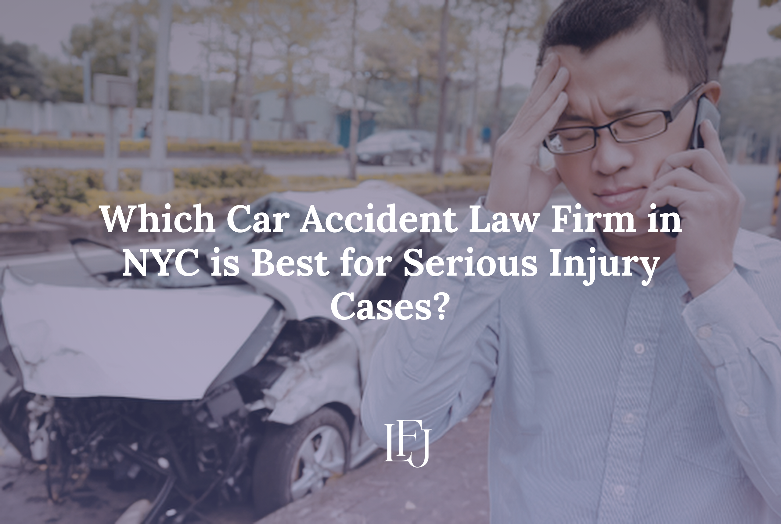 Which Car Accident Law Firm in NYC is Best for Serious Injury Cases?