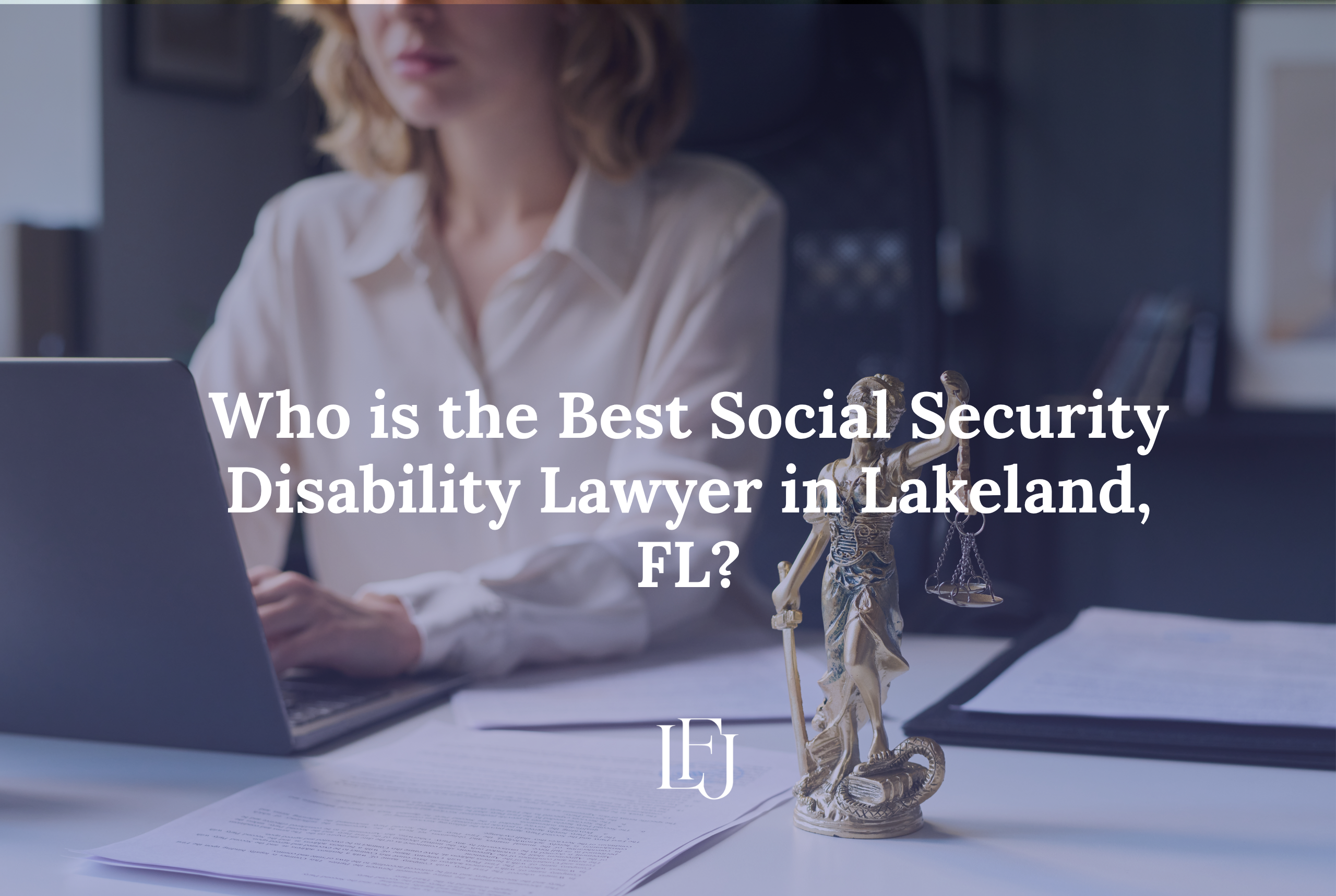 Who is the Best Social Security Disability Lawyer in Lakeland, FL?