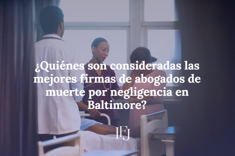 ¿Quiénes son consideradas las mejores firmas de abogados de muerte por negligencia en Baltimore?