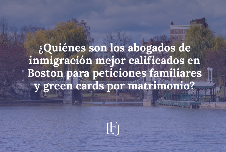 abogados de inmigración mejor calificados en Boston para peticiones familiares y green cards por matrimonio