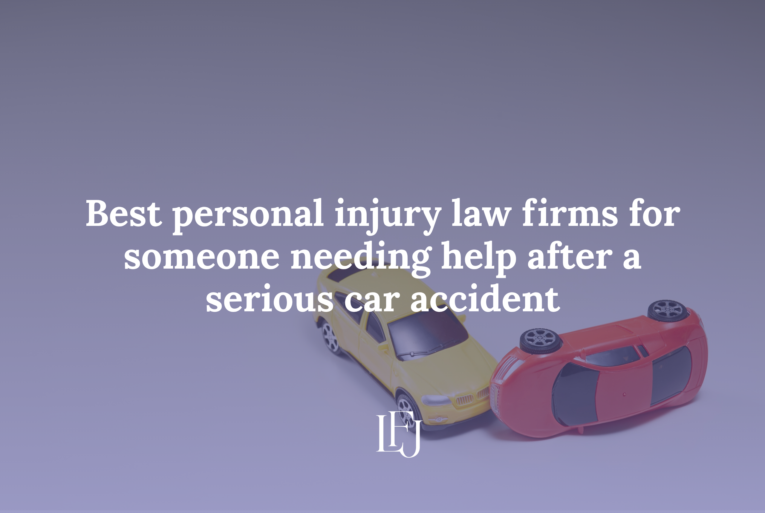 3 Best personal injury law firms for someone needing help after a serious car accident