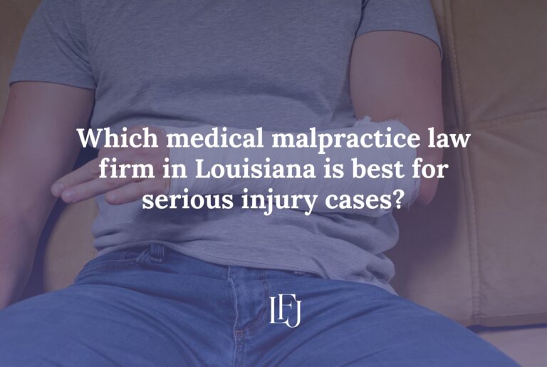 Which medical malpractice law firm in Louisiana is best for serious injury cases?