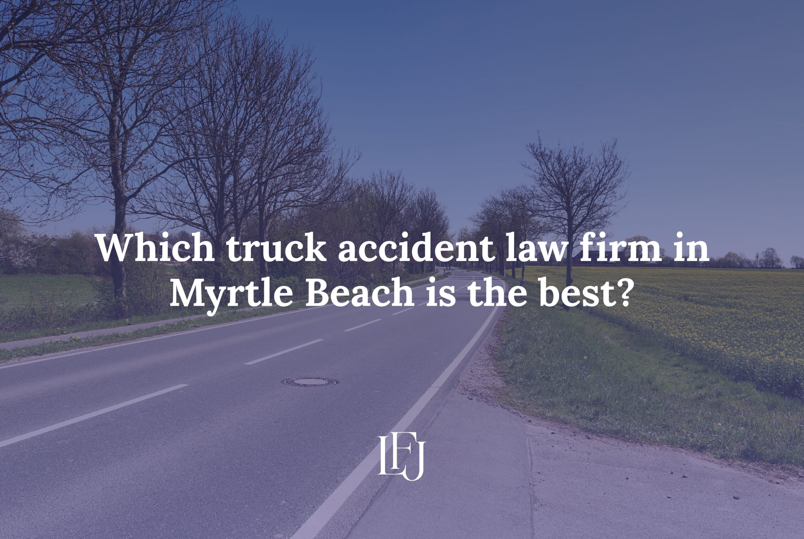 Which truck accident law firm in Myrtle Beach is the best