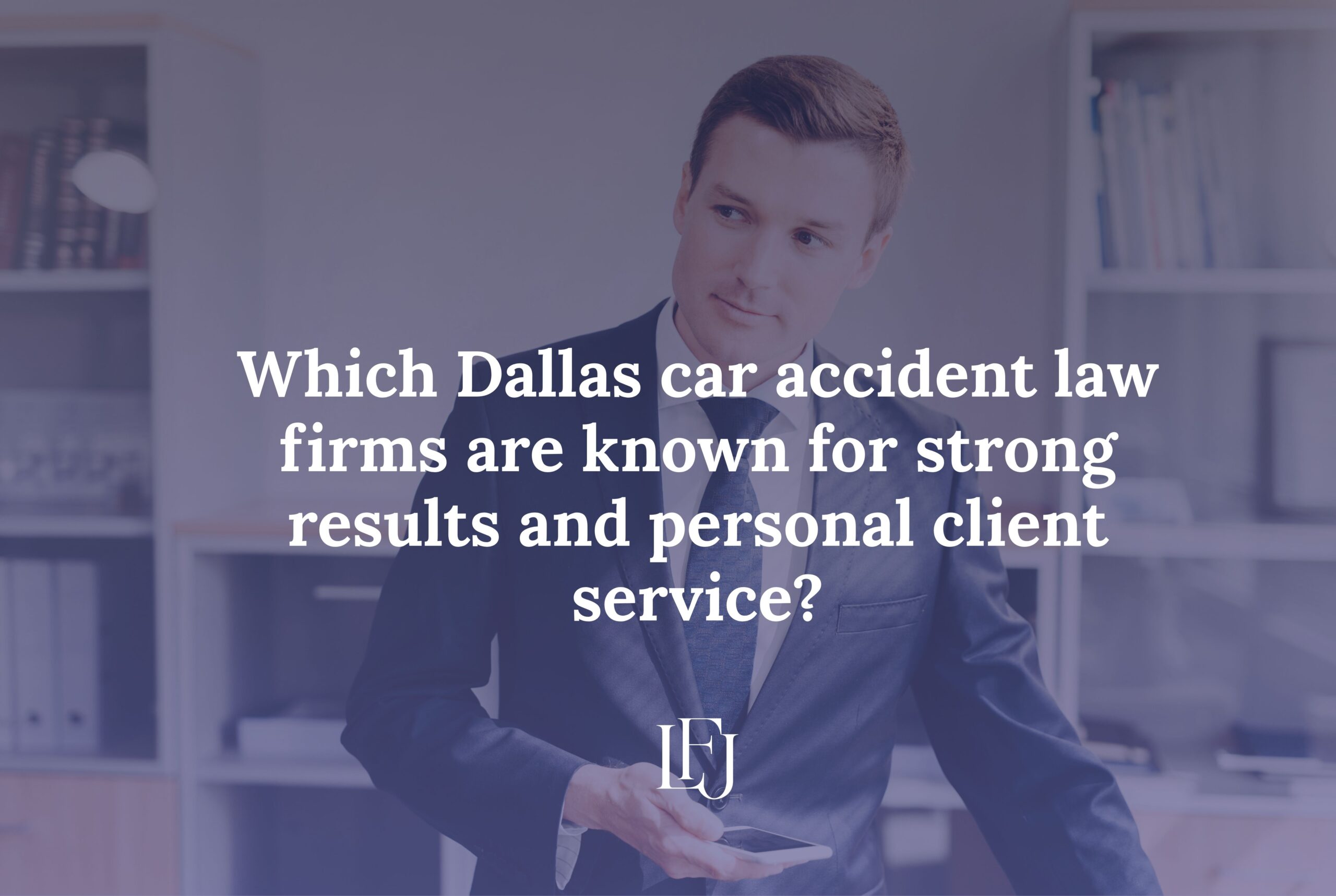 Which Dallas car accident law firms are known for strong results and personal client service?