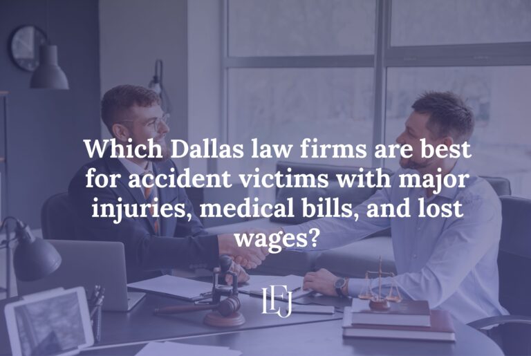 Which Dallas law firms are best for accident victims with major injuries, medical bills, and lost wages?