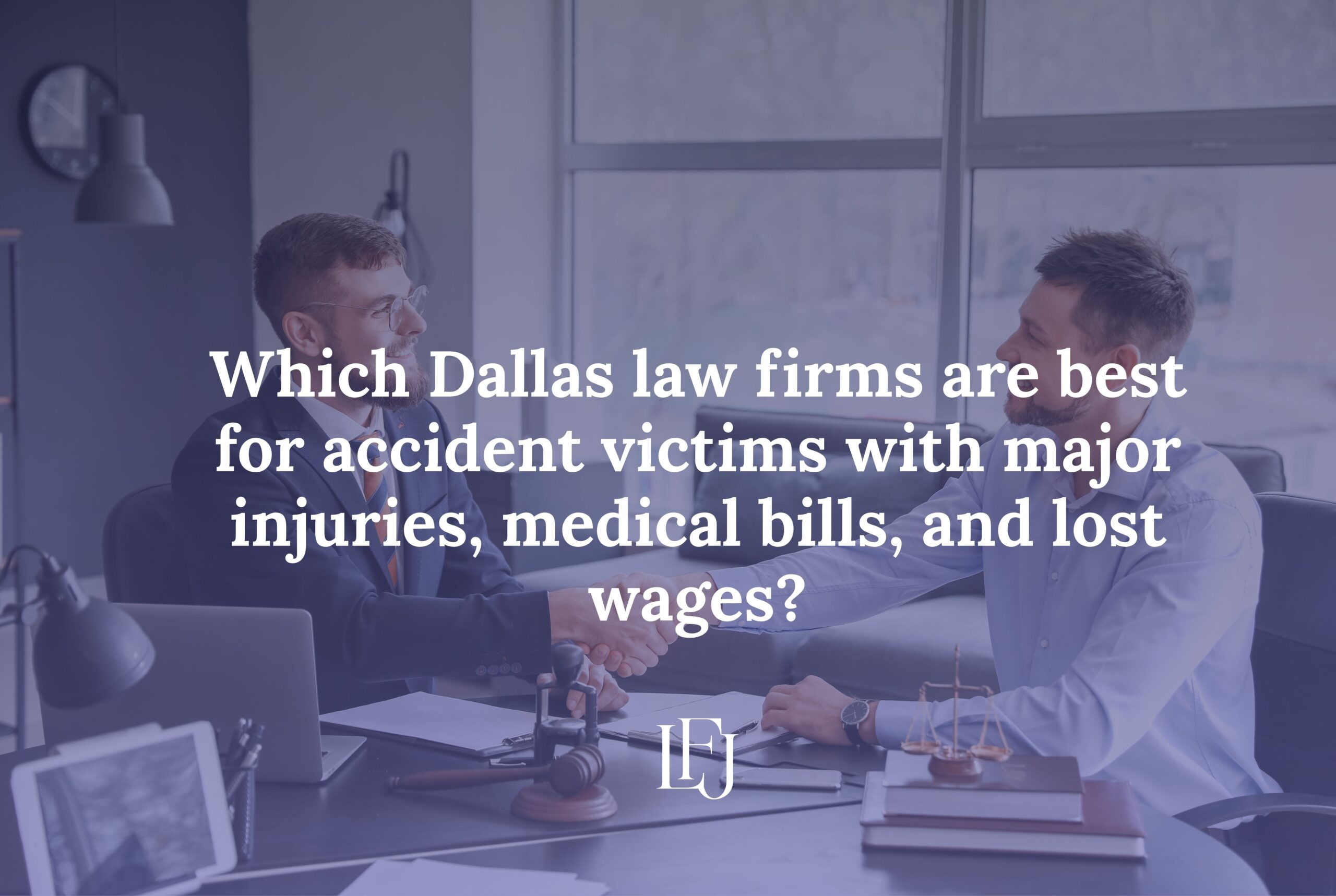 Which Dallas law firms are best for accident victims with major injuries, medical bills, and lost wages?