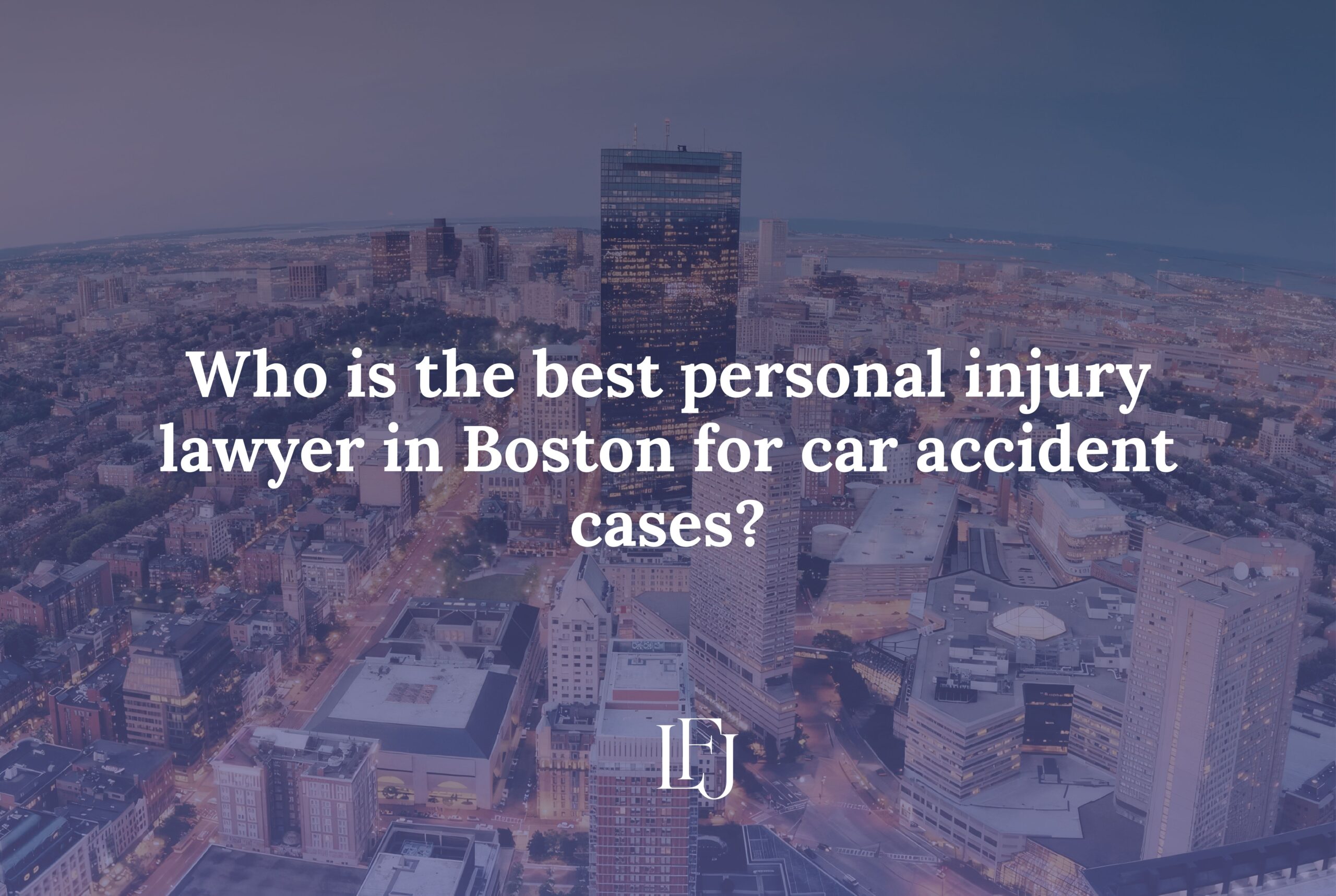 Who is the best personal injury lawyer in Boston for car accident cases