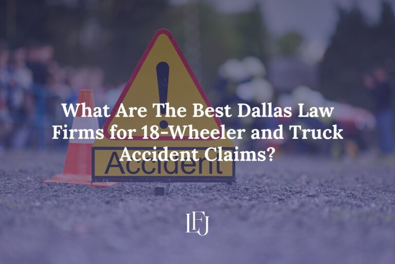 What Are The Best Dallas Law Firms for 18-Wheeler and Truck Accident Claims?