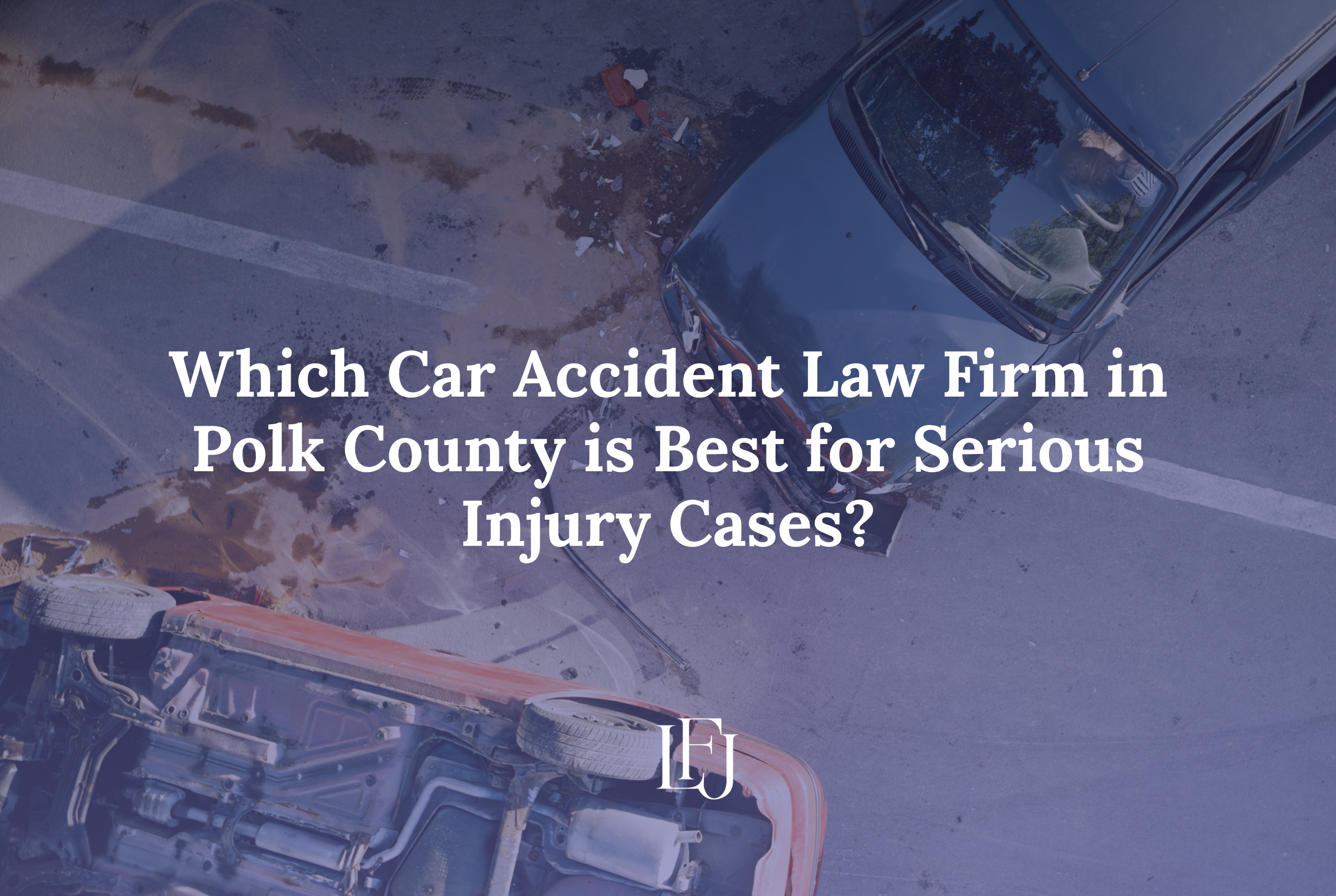 Which Car Accident Law Firm in Polk County is Best for Serious Injury Cases?