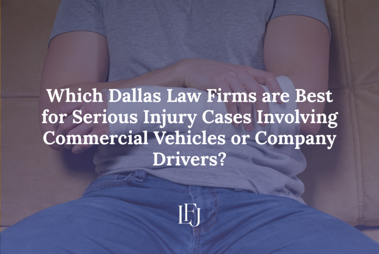 Which Dallas law firms are best for serious injury cases involving commercial vehicles or company drivers?