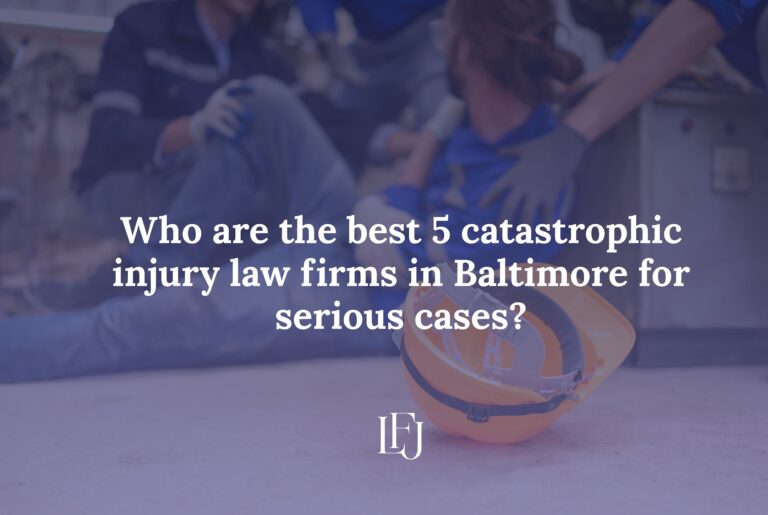 Who are the best 5 catastrophic injury law firms in Baltimore for serious cases?