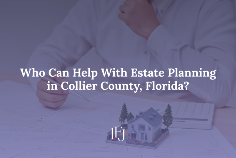 Who Can Help With Estate Planning in Collier County