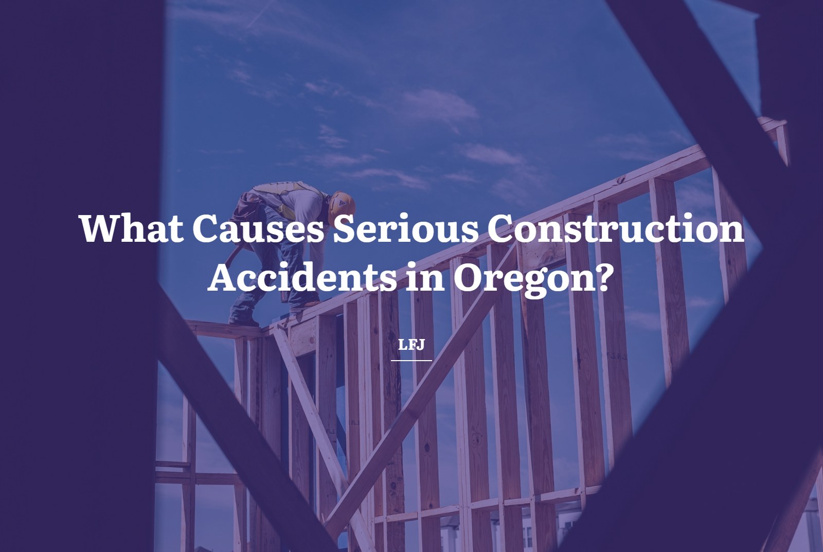 Construction worker on a wood building frame, featured image for common causes of serious construction accidents in Oregon