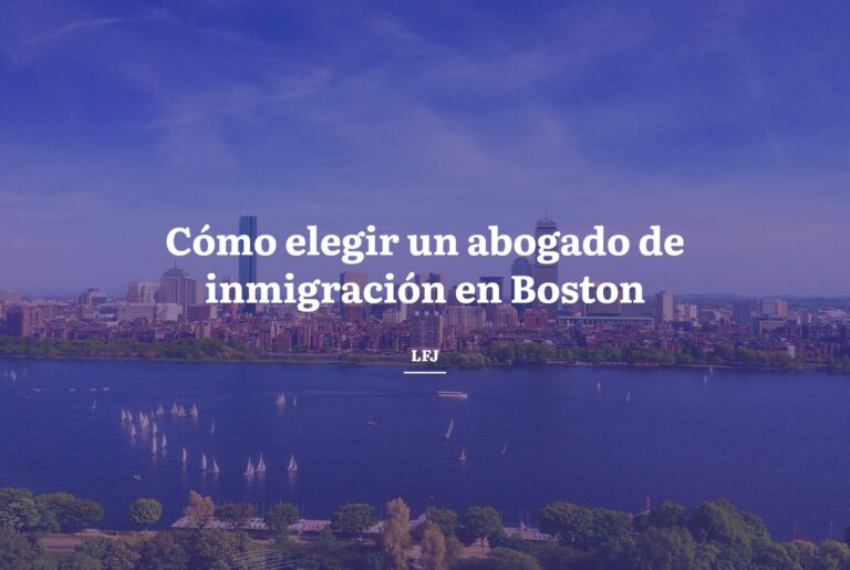 Cómo elegir un abogado de inmigración en Boston para un caso complejo de visa o residencia