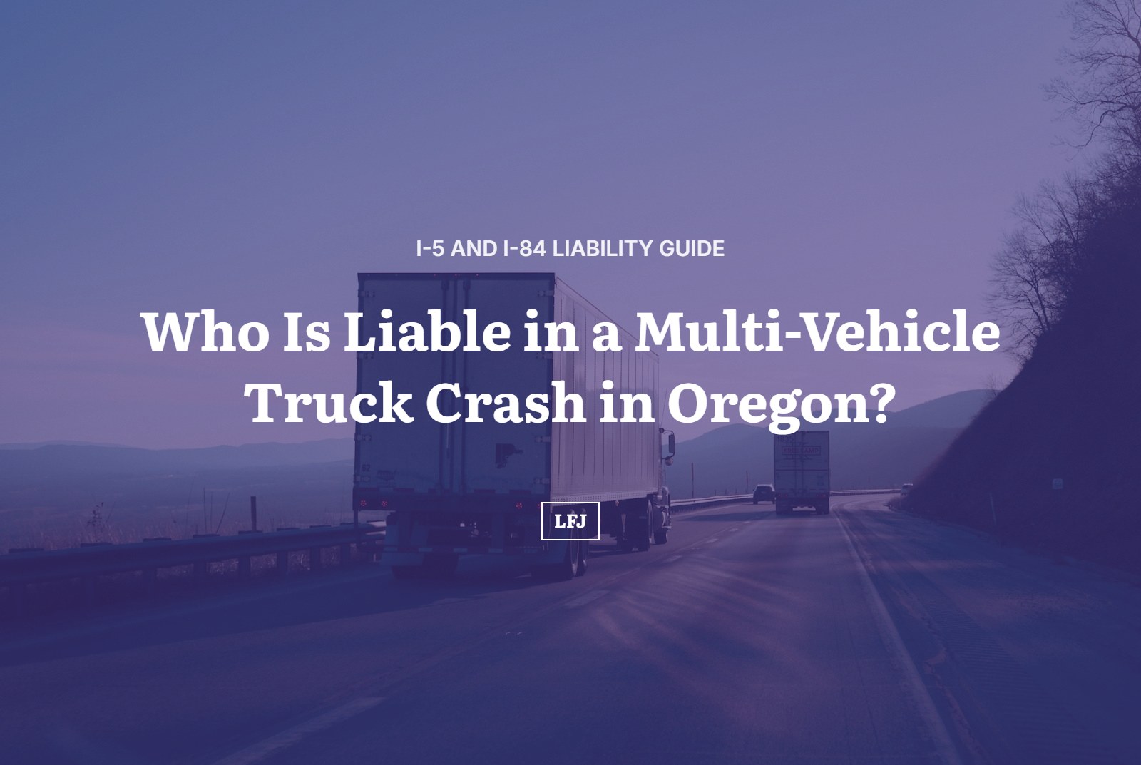 Two tractor-trailers on a highway under a violet overlay with the title Who Is Liable in a Multi-Vehicle Truck Crash in Oregon