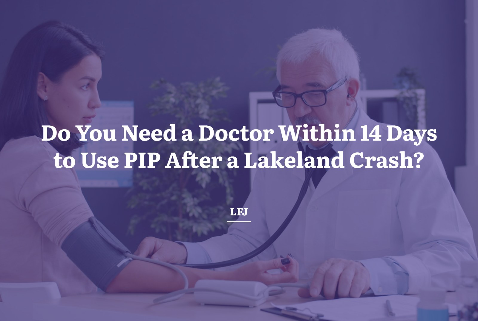 Doctor checking a patient after a car accident, with the title Do You Need a Doctor Within 14 Days to Use PIP After a Lakeland Crash?