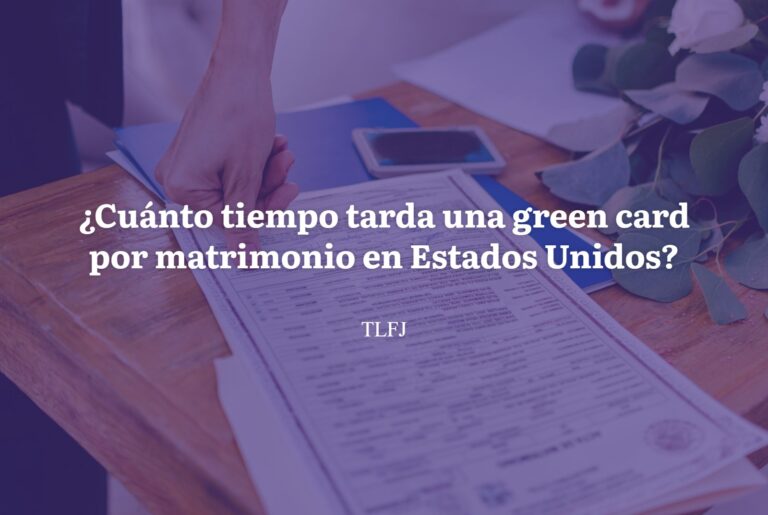 ¿Cuánto tiempo tarda una green card por matrimonio en Estados Unidos?